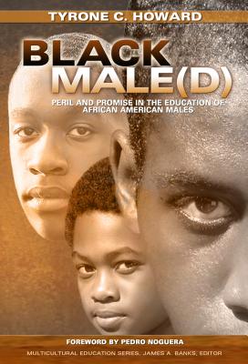 Black Male(d): Peril and Promise in the Education of African American Males - Howard, Tyrone C, and Banks, James a (Editor)