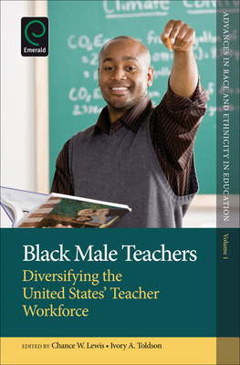 Black Male Teachers: Diversifying the United States' Teacher Workforce - Lewis, Chance W (Editor), and Toldson, Ivory (Editor)
