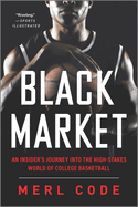 Black Market: An Insider's Journey Into the High-Stakes World of College Basketball