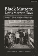 Black Matters: Lewis Morrow Plays: Baybra's Tulips; Begetters; Motherson