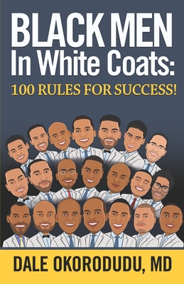 Black Men In White Coats: 100 Rules for Success! - Okorodudu, Dale