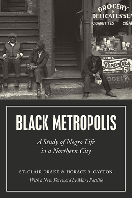 Black Metropolis: A Study of Negro Life in a Northern City - Drake, St Clair, and Cayton, Horace R, and Pattillo, Mary (Foreword by)