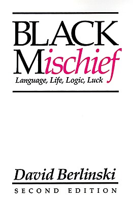 Black Mischief: Language, Life, Logic, Luck - Second Edition - Berlinski, David, PH.D.