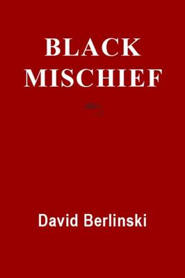 Black Mischief: Language, Life, Logic, Luck - Berlinski, David, PH.D.