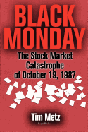 Black Monday: The Stock Market Catastrophe of October 19, 1987 the Stock Market Catastrophe of October 19, 1987