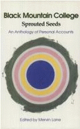 Black Mountain College: Sprouted Seeds: An Anthology of Personal Accounts