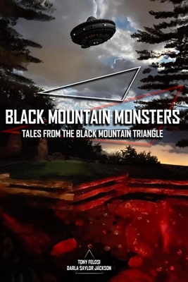 Black Mountain Monsters: Tales From the Black Mountain Triangle - Felosi, Tony, and Jackson, Darla Saylor