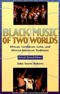 Black Music of Two Worlds: African, Caribbean, Latin, and African-American Traditions