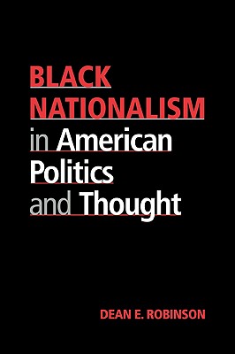 Black Nationalism in American Politics and Thought - Robinson, Dean E, Professor