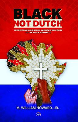 Black, Not Dutch: The Reformed Church in America's Response to the Black Manifesto - Howard, M. William