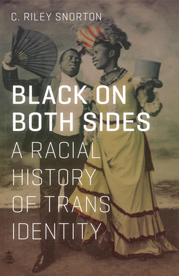 Black on Both Sides: A Racial History of Trans Identity - Snorton, C Riley
