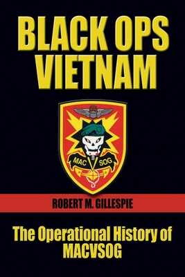 Black Ops Vietnam: The Operational History of Macvsog - Gillespie, Robert M