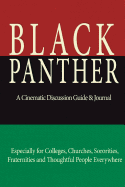 Black Panther: A Cinematic Discussion Guide & Journal: Especially for Colleges, Churches, Sororities, Fraternities and Thoughtful People Everywhere