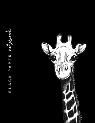 Black Paper Notebook: Giraffe Notebook - BLACK Notebook Paper For Use With Gel Pens - Reverse Color Journal With Black Pages - Giraffe Gift - Press, Obsidian Paper