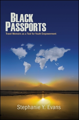 Black Passports: Travel Memoirs as a Tool for Youth Empowerment - Evans, Stephanie Y