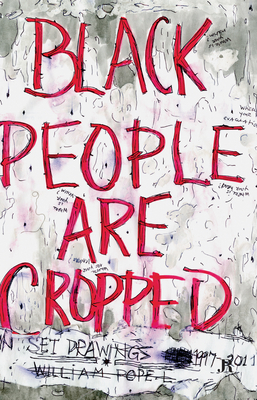 Black People Are Cropped - Pope L, William, and Diri, Clment (Editor), and Kerr, Iain (Text by)