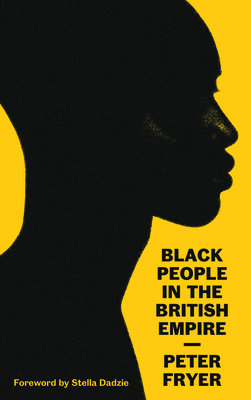 Black People in the British Empire - Fryer, Peter, and Dadzie, Stella (Foreword by)