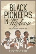 Black Pioneers in Medicine: A Black History Book for Kids: Learn About the Scientists Who Revolutionized Medic