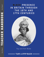Black Presence in Britain Through the 16th and 17th Centuries - Teacher Handbook: Take a Step Back series