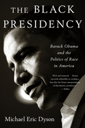 Black Presidency: Barack Obama and the Politics of Race in America