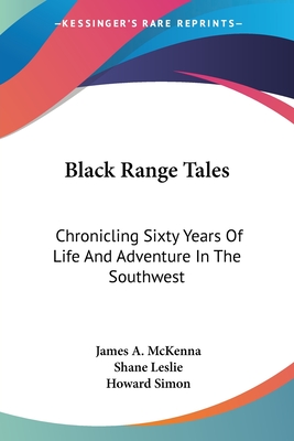 Black Range Tales: Chronicling Sixty Years Of Life And Adventure In The Southwest - McKenna, James A, and Leslie, Shane (Introduction by)