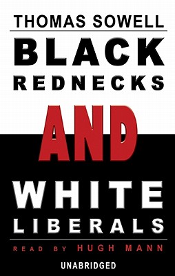 Black Rednecks and White Liberals - Sowell, Thomas, and Mann, Hugh (Read by)
