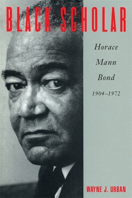 Black Scholar: Horace Mann Bond, 1904-1972 - Urban, Wayne J