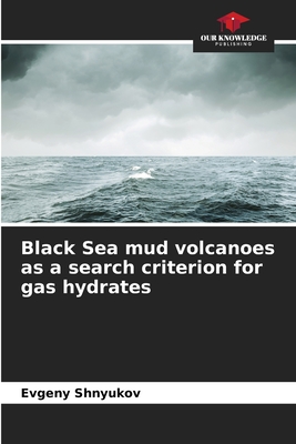 Black Sea mud volcanoes as a search criterion for gas hydrates - Shnyukov, Evgeny