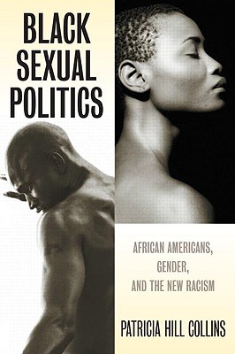 Black Sexual Politics: African Americans, Gender, and the New Racism - Hill Collins, Patricia