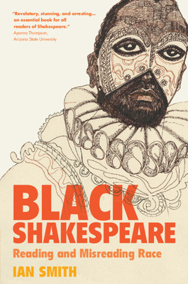 Black Shakespeare: Reading and Misreading Race - Smith, Ian