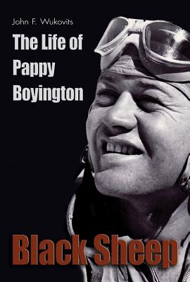 Black Sheep: The Life of Pappy Boyington - Wukovits, John F