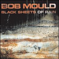 Black Sheets of Rain - Bob Mould