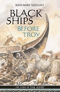 Black Ships Before Troy: The Story of the Iliad