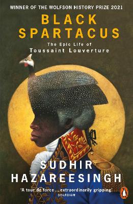 Black Spartacus: The Epic Life of Toussaint Louverture - Hazareesingh, Sudhir
