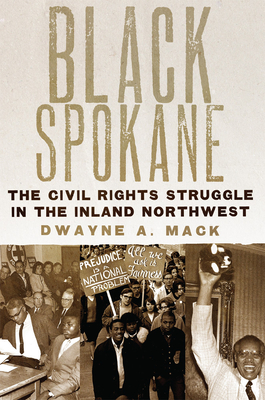 Black Spokane: The Civil Rights Struggle in the Inland Northwest Volume 8 - Mack, Dwayne a