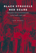 Black Struggle, Red Scare: Segregation and Anti-Communism in the South, 1948-1968 - Woods, Jeff