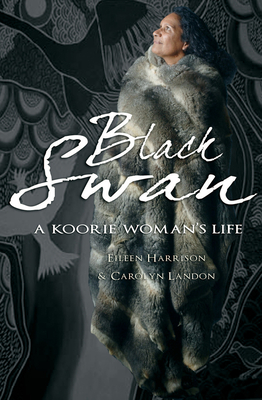 Black Swan: A Koorie woman's life - Harrison, Eileen, and Landon, Carolyn