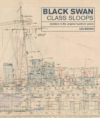 Black Swan Class Sloops: Detailed in the Original Builders' Plans - Brown, Les