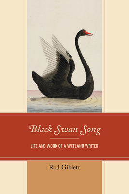 Black Swan Song: Life and Work of a Wetland Writer - Giblett, Rod