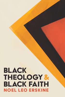 Black Theology and Black Faith - Erskine, Noel Leo