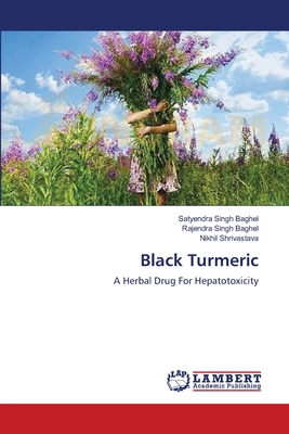 Black Turmeric - Baghel, Satyendra Singh, and Baghel, Rajendra Singh, and Shrivastava, Nikhil