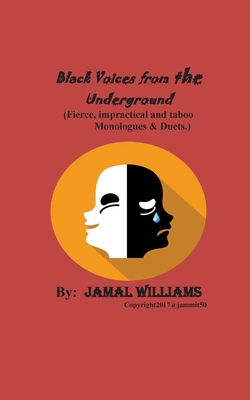 Black Voices from the Underground: (Fierce, impractical and taboo Monologues & Duets) - Williams, Jamal