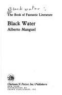 Black Water Bk of Fantastic Li - Manguel, Alberto (Editor)