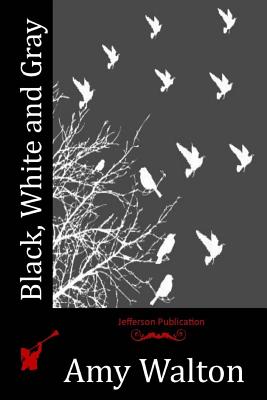 Black, White and Gray - Walton, Amy