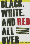 Black, White, and Red All Over: A Cultural History of the Radical Press in Its Heyday, 1900-1917