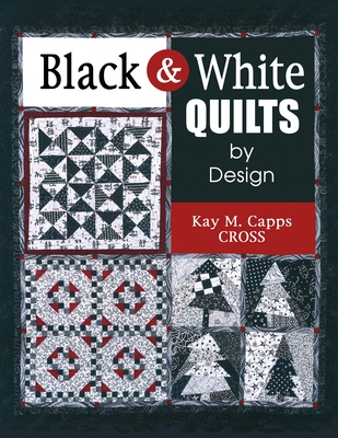 Black & White Quilts by Design - Cross, Kay M Capps