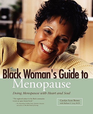 Black Woman's Guide to Menopause: Doing Menopause with Heart and Soul - Brown, Carolyn, and Levy, Barbara