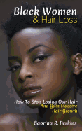Black Women & Hair Loss: How to Stop Losing Our Hair & Gain Massive Hair Growth