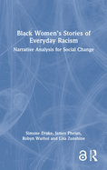 Black Women's Stories of Everyday Racism: Narrative Analysis for Social Change