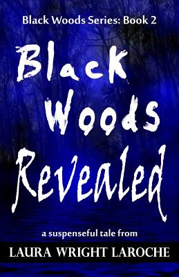 Black Woods Revealed: Black Woods Series: Book 2 - Laroche, Laura Wright